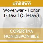 Wovenwar - Honor Is Dead (Cd+Dvd) cd