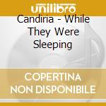 Candiria - While They Were Sleeping cd musicale di Candiria
