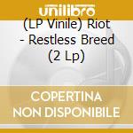 (LP Vinile) Riot - Restless Breed (2 Lp) lp vinile di Riot