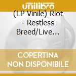 (LP Vinile) Riot - Restless Breed/Live (Coloured Edition) (2 Lp) vinile