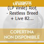 (LP Vinile) Riot - Restless Breed + Live 82 Ep (Red Opaque Vinyl  Ltd vinile
