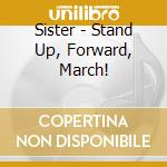 Sister - Stand Up, Forward, March! cd musicale di Sister