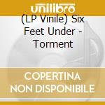 (LP Vinile) Six Feet Under - Torment lp vinile di Six Feet Under