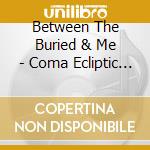 Between The Buried & Me - Coma Ecliptic Live (Cd+Dvd+Blu-Ray) cd