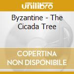 Byzantine - The Cicada Tree cd musicale di Byzantine