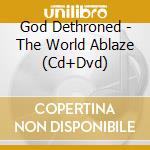 God Dethroned - The World Ablaze (Cd+Dvd) cd musicale di God Dethroned