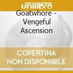 Goatwhore - Vengeful Ascension cd musicale di Goatwhore