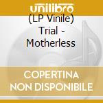 (LP Vinile) Trial - Motherless lp vinile di Trial(swe)