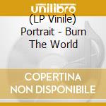 (LP Vinile) Portrait - Burn The World vinile