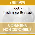 Riot - Inishmore-Reissue cd musicale di Riot