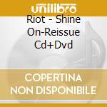 Riot - Shine On-Reissue Cd+Dvd cd