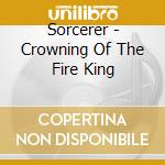 Sorcerer - Crowning Of The Fire King cd