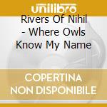 Rivers Of Nihil - Where Owls Know My Name cd