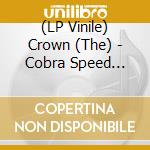 (LP Vinile) Crown (The) - Cobra Speed Venom lp vinile di Crown (The)