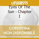 Eyes Of The Sun - Chapter I cd musicale di Eyes Of The Sun