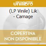 (LP Vinile) Lik - Carnage lp vinile di Lik