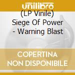 (LP Vinile) Siege Of Power - Warning Blast lp vinile di Siege Of Power