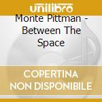 Monte Pittman - Between The Space cd