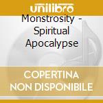 Monstrosity - Spiritual Apocalypse cd musicale di Monstrosity