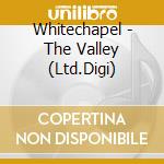 Whitechapel - The Valley (Ltd.Digi) cd