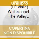 (LP Vinile) Whitechapel - The Valley (Clear Vinyl) vinile