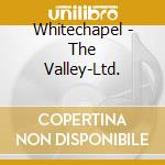 Whitechapel - The Valley-Ltd. cd