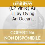 (LP Vinile) As I Lay Dying - An Ocean Between Us lp vinile di As I Lay Dying