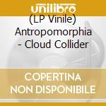 (LP Vinile) Antropomorphia - Cloud Collider vinile