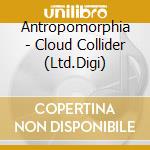 Antropomorphia - Cloud Collider (Ltd.Digi) cd