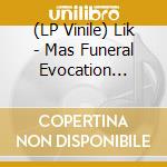 (LP Vinile) Lik - Mas Funeral Evocation (White Vinyl) lp vinile di Lik