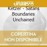 Ketzer - Satans Boundaries Unchained cd