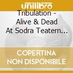 Tribulation - Alive & Dead At Sodra Teatern (3 Cd) cd