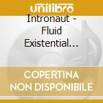 Intronaut - Fluid Existential Inversions cd musicale