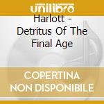 Harlott - Detritus Of The Final Age cd