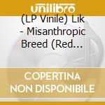 (LP Vinile) Lik - Misanthropic Breed (Red Vinyl) vinile