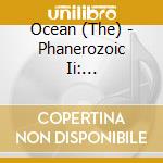 Ocean (The) - Phanerozoic Ii: Mesozoic/Cenozoic cd musicale