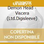Demon Head - Viscera (Ltd.Digisleeve) cd