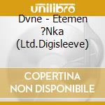 Dvne - Etemen ?Nka (Ltd.Digisleeve) cd