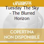 Tuesday The Sky - The Blurred Horizon cd