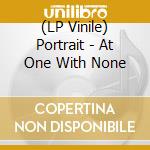 (LP Vinile) Portrait - At One With None lp vinile