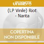 (LP Vinile) Riot - Narita vinile
