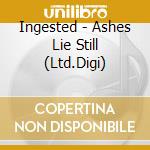 Ingested - Ashes Lie Still (Ltd.Digi) cd