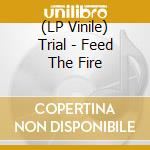 (LP Vinile) Trial - Feed The Fire vinile