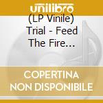 (LP Vinile) Trial - Feed The Fire (Transparent Violet vinile