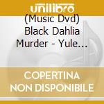 (Music Dvd) Black Dahlia Murder - Yule Em All! cd