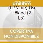 (LP Vinile) Osi - Blood (2 Lp) lp vinile