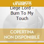 Liege Lord - Burn To My Touch cd
