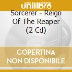 Sorcerer - Reign Of The Reaper (2 Cd) cd