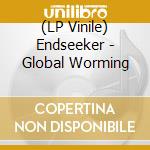 (LP Vinile) Endseeker - Global Worming vinile