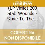 (LP Vinile) 200 Stab Wounds - Slave To The Scalpel vinile